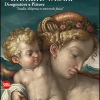 Giorgio Vasari. Disegnatore e Pittore. "Istudio, diligenza et amorevole faticA